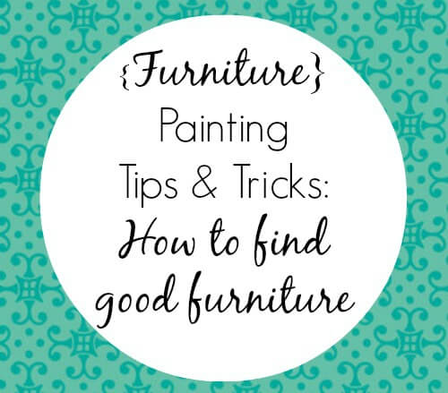 Furniture-Painting-Tips-Tricks how to find good furniture