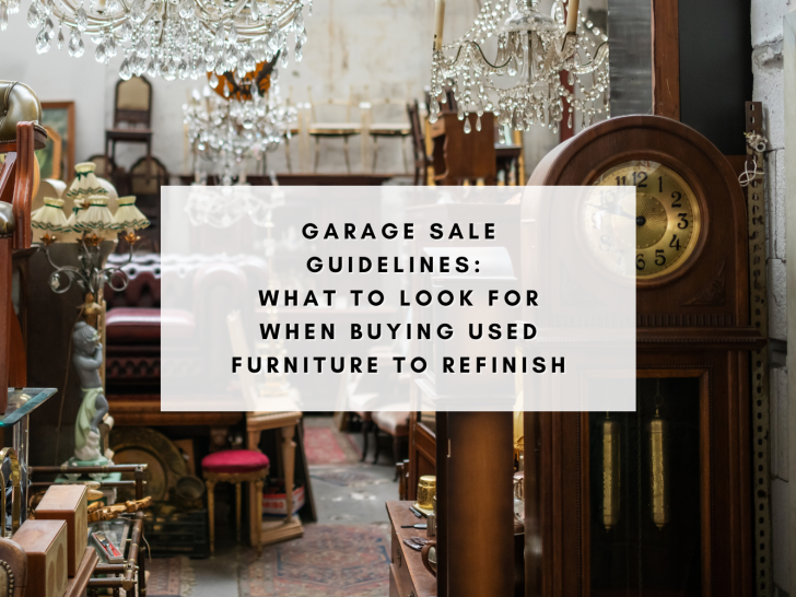 Garage Sale Guidelines: What to Look for When Buying Used Furniture to Refinish