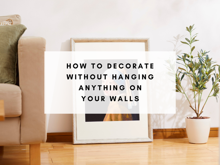How to Decorate Without Hanging Anything on Your Walls