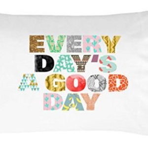 Every Day's a Good Day Pillowcase