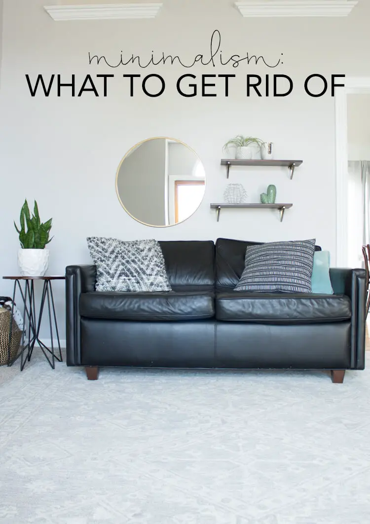 Minimalism: What to get rid of | My Breezy Room