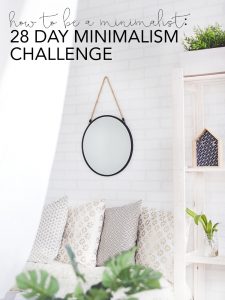 How to be a minimalist: 28 Day Minimalism Challenge
