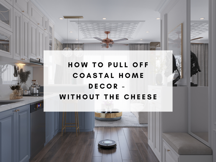 Coastal Decor Without the Cheese: How to Keep It Classy